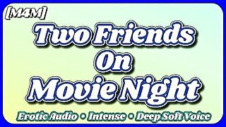 [M4M] Just Two Friends On Movie Night [Erotic Audio] [ASMR] [Deep Soft Soothing Sexy Voice] [Moan]