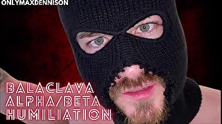 Balaclava alpha beta Humiliation