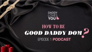 DDLG ROLEPLAY Daddy Loves You Podcast  HOW TO BE A GOOD DADDY DOM!