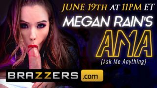 BRAZZERS - MEGAN RAIN AMA JUNE 19th 11PM EST - CLICK HERE