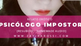 PSICÓLOGO IMPOSTOR  RELATO ERÓTICO  VOZ ARGENTINA