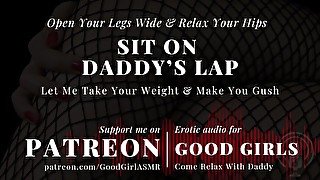 [GoodGirlASMR] Sit On Daddy’s Lap, Let Me Take Your Weight And Make You Gush