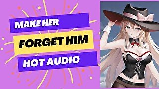 You make a hot girl forget him (sexy audio)