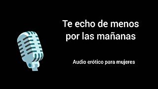 Te echo de menos por la mañana. Audio erótico para mujeres.