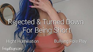 Rejected and Turned Down For Being Short: Hight Humiliation and Bullying RolePlay