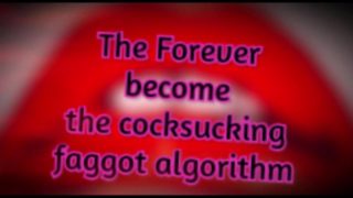 The Forever become a cocksucking faggot algorithm TAGGED TEAMED BY SHEMALES