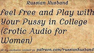 Feel Free and Play with Your Pussy in College (Erotic Audio for Women)