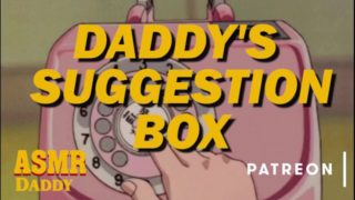 Daddy's Suggestion Box - What Do You Want To Hear Slut?