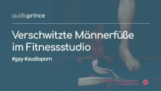 Schwitzige Männerfüße im Fitnessstudio - Audio Hörspiel / Erotikgeschichte