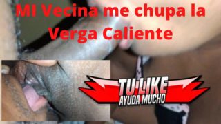 MI Vecina me chupa la Verga Caliente