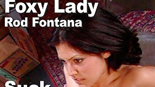 Foxy Lady & Rod Fontana: Suck, Fuck, Facial