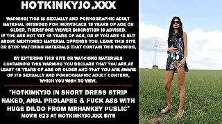 Hotkinkyjo in short dress strip naked, anal prolapse & fuck ass with huge dildo from mrhankey public