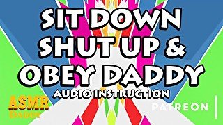 Sit Down, Shut Up & Obey Daddy's Instructions (ASMR Daddy Audio Only)