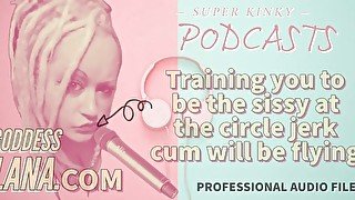 Kinky Podcast 20 Training you to be the sissy at the circle jerk cum will be flying