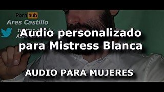 Audio personalizado para Mistress Blanca - Audio para MUJERES - Voz de hombre - España ASMR JOI ROL