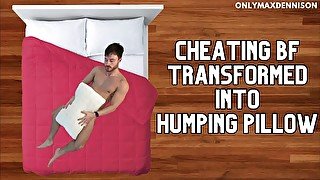 Cheating boyfriend transformed into humping pillow