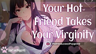 You're a VIRGIN?!...My Favorite! [Friends To Lovers] Female Moaning and Dirty Talk