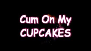 Cum On My Cupcakes