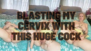 Blasting my cervix with this huge cock makes me cum so fucking hard