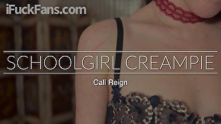 SCHOOLGIRL CREAMPIE - Cali Reign - I FUCK FANS DOT COM