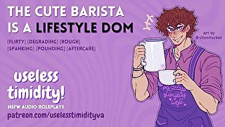 The Cute Barista is a Lifestyle Dom  [MDom] [Rough Sex]  Male Moaning  Audio Roleplay For Women