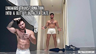 Unaware transformation into a butt plug after date