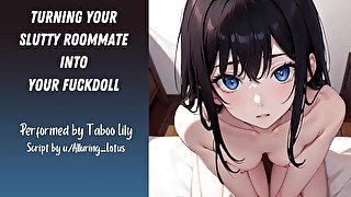 Turning Your Slutty Roommate Into Your Fuckdoll (Erotic ASMR) (Fsub)