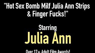 Hot Sex Bomb Milf Julia Ann Strips & Finger Fucks!