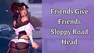 Friends Give Friends Sloppy Road Head  ASMR Roleplay