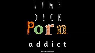 Limp Dick Porn Addict