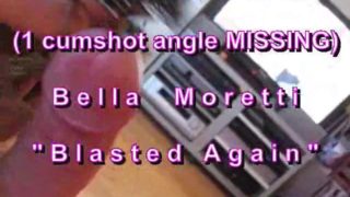 B.B.B.preview: Bella Moretti "Blasted Again" with SloMo (missing 1 angle cu