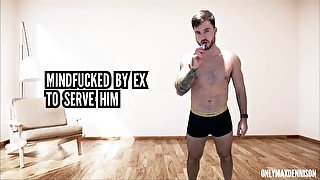 Mindfucked by ex to serve him