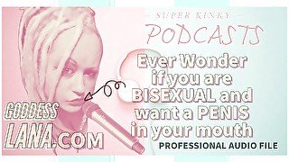 AUDIO ONLY - Kinky podcast 5 ever wonder if you are bisexual and want a penis in your mouth