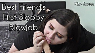 BBW Best Friend First Sloppy Blowjob