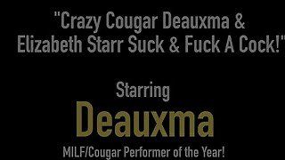 Crazy Cougar Deauxma &amp; Elizabeth Starr Suck &amp; Fuck A Cock!