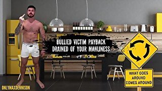 BULLIED PERSON PAYBACK DRAINED OF YOUR MANLINESS