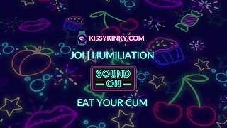 JOI - HUMILIATION - EAT YOUR CUM