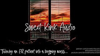 [M4F] Turning an ER patient into a begging mess... Erotic Audio for Women