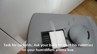 Cuckold task: Bullys cummies in humidifier