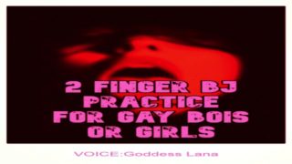 2 Finger BJ practice for Bois or Girls