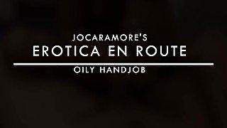 OILY HANDJOB - EROTICA EN ROUTE (EPISODE 20)