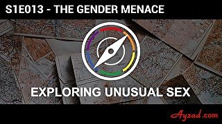 Exploring Unusual Sex S1E13 - The Gender Menace