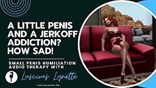 A Little Penis And A Jerkoff Addiction? How Sad! by Luscious Lynette Phone Sex Operator