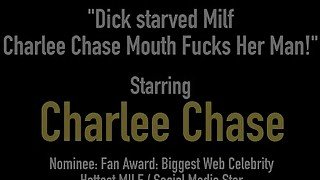 Dick starved Milf Charlee Chase Mouth Fucks Her Man!