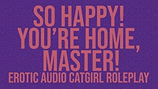 So Happy! You're home, Master! - A Catgirl Audio Roleplay