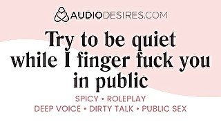 I finger fuck you in public... try to be quiet  M4F Dominant boyfriend - Erotic Audio Porn