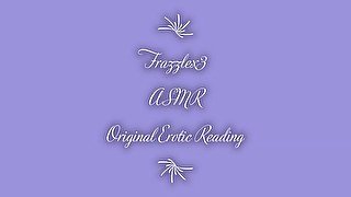 Frazzlex3 Reading an Original ASMR Erotica