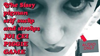 The Sissy Pigman self sucks and strokes JOI CEI Piggie Game ITS MY VOICE PITCHSHIFTED