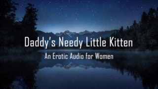 Daddy's Needy Little Kitten [Erotic Audio for Women] [DD/lg] [Roleplay]