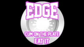 Edge Cum on the plate Eat it